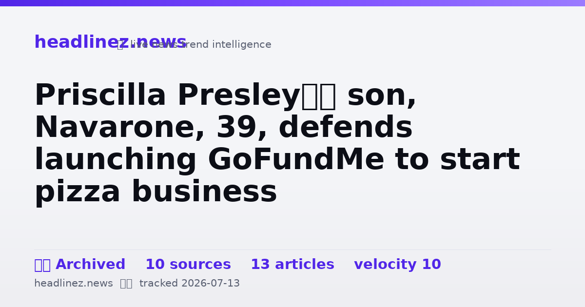 Visual summary for Priscilla Presley’s son, Navarone, 39, defends launching GoFundMe to start pizza business