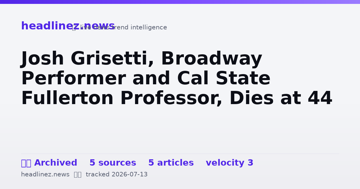 Visual summary for Josh Grisetti, Broadway Performer and Cal State Fullerton Professor, Dies at 44