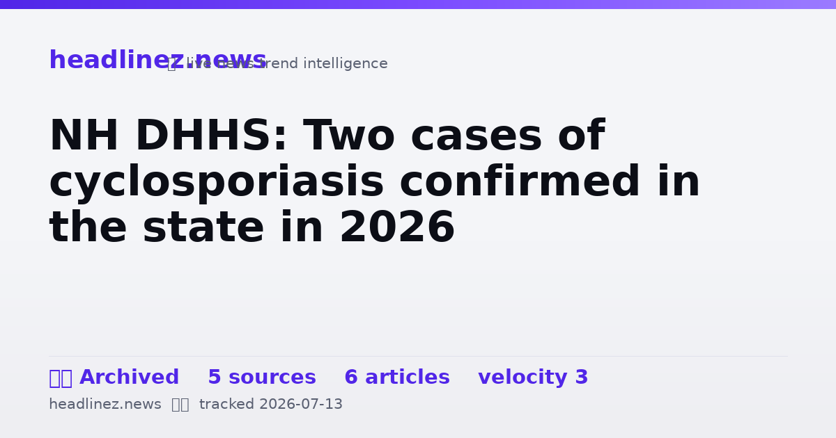 Visual summary for NH DHHS: Two cases of cyclosporiasis confirmed in the state in 2026