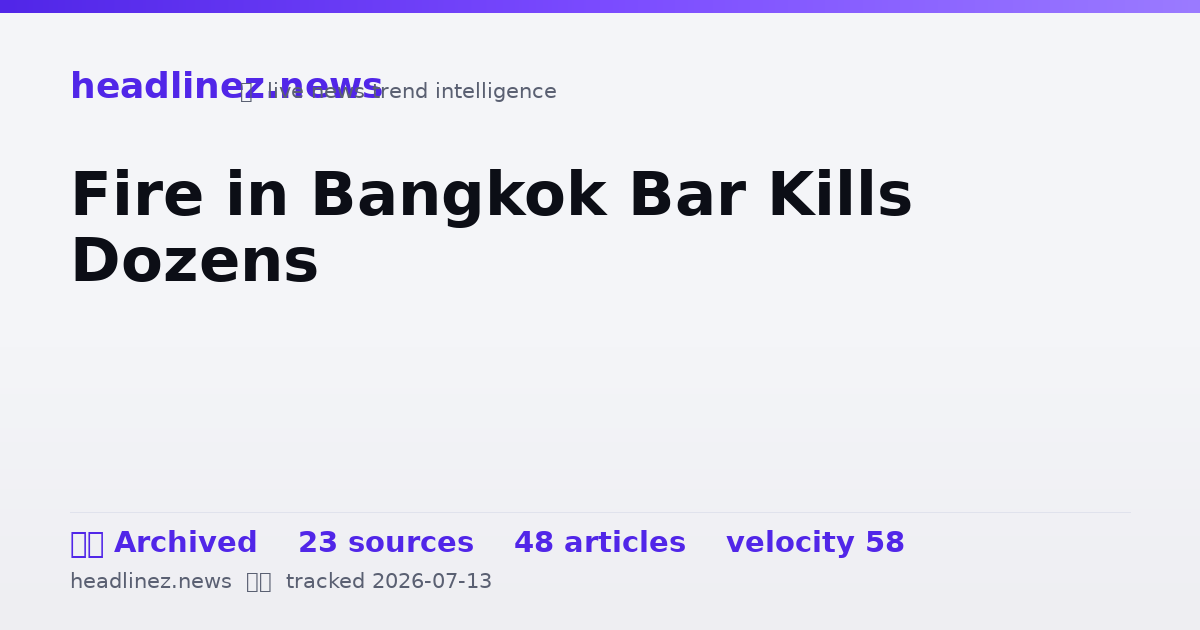 Visual summary for Fire in Bangkok Bar Kills Dozens