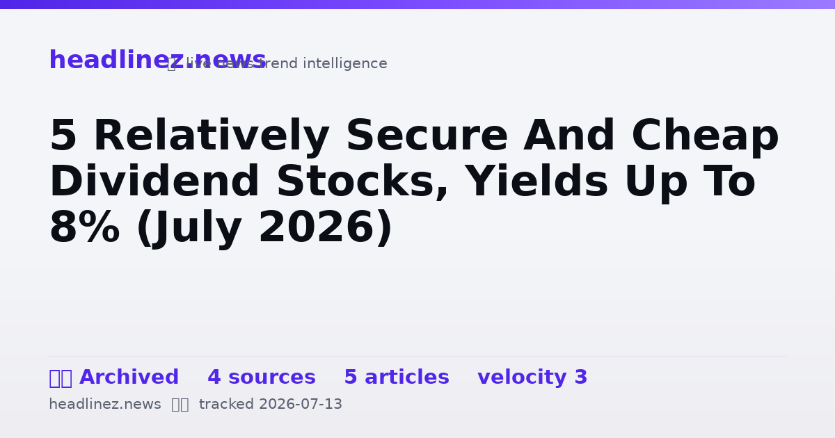 Visual summary for 5 Relatively Secure And Cheap Dividend Stocks, Yields Up To 8% (July 2026)