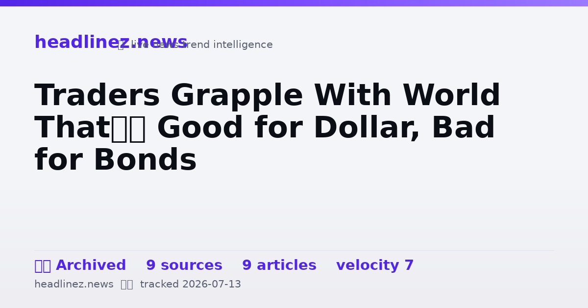 Visual summary for Traders Grapple With World That’s Good for Dollar, Bad for Bonds
