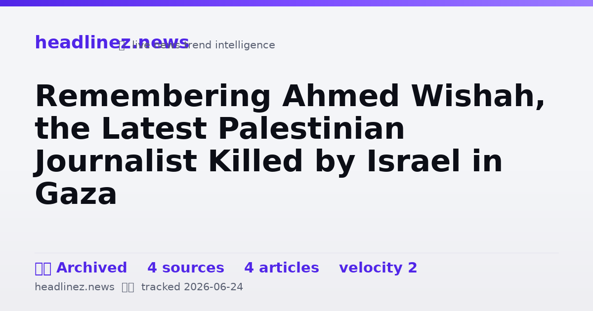 Visual summary for Remembering Ahmed Wishah, the Latest Palestinian Journalist Killed by Israel in Gaza