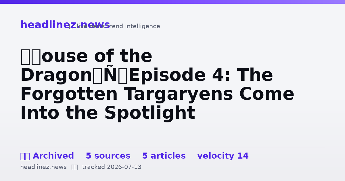 Visual summary for ‘House of the Dragon’ Episode 4: The Forgotten Targaryens Come Into the Spotlight
