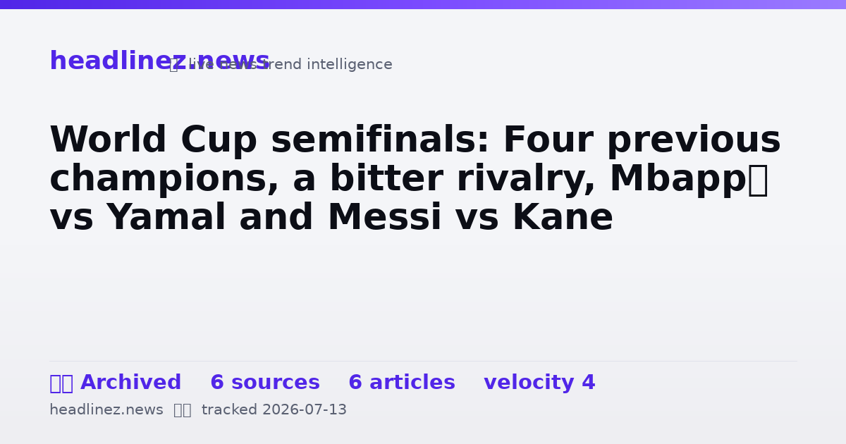 Visual summary for World Cup semifinals: Four previous champions, a bitter rivalry, Mbappé vs Yamal and Messi vs Kane