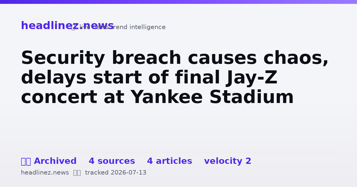 Visual summary for Security breach causes chaos, delays start of final Jay-Z concert at Yankee Stadium
