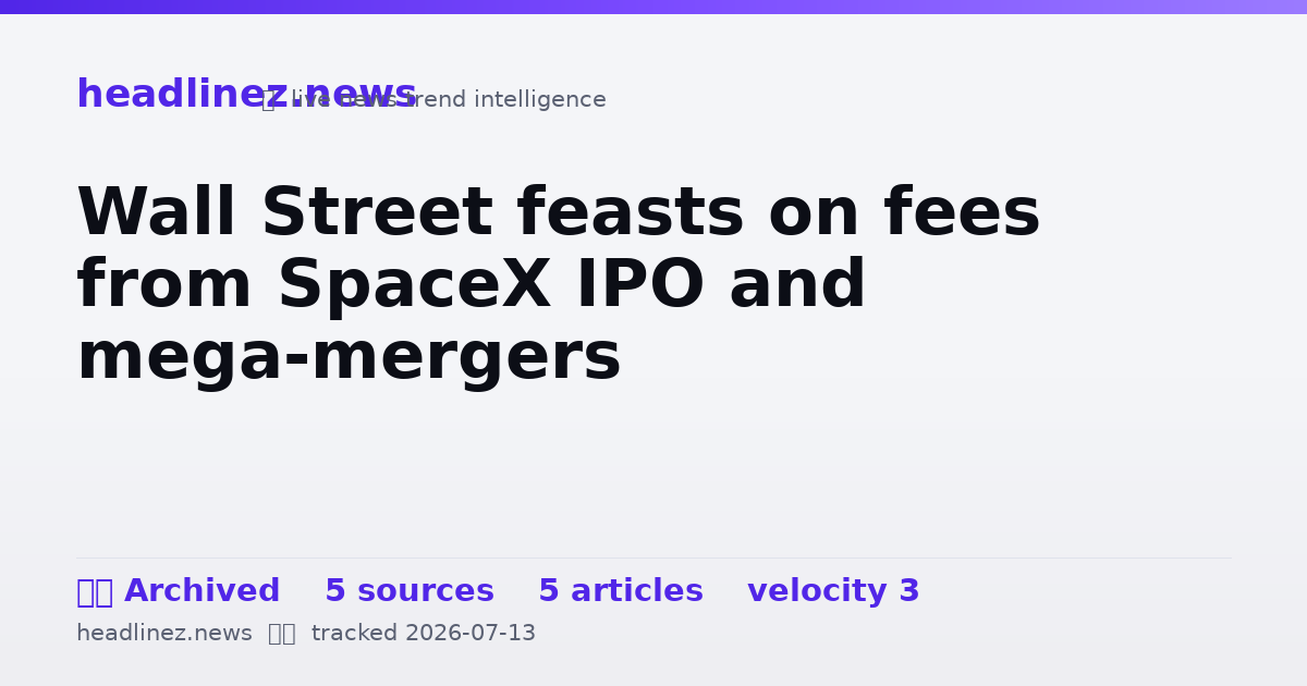 Visual summary for Wall Street feasts on fees from SpaceX IPO and mega-mergers