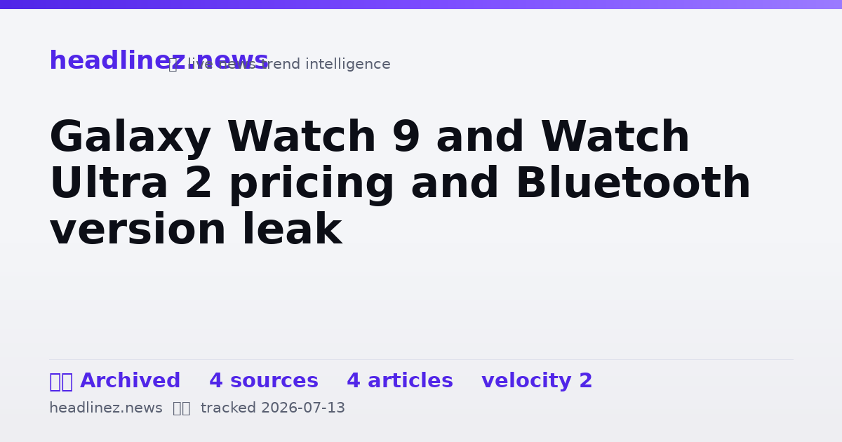 Visual summary for Galaxy Watch 9 and Watch Ultra 2 pricing and Bluetooth version leak