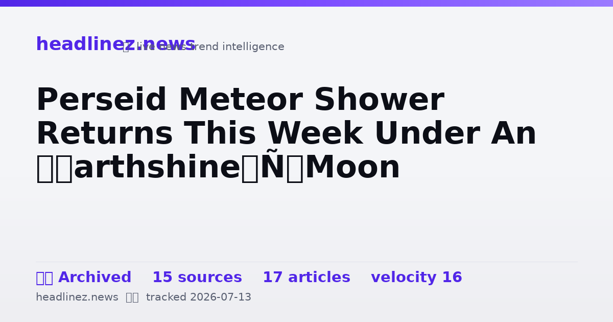 Visual summary for Perseid Meteor Shower Returns This Week Under An ‘Earthshine’ Moon