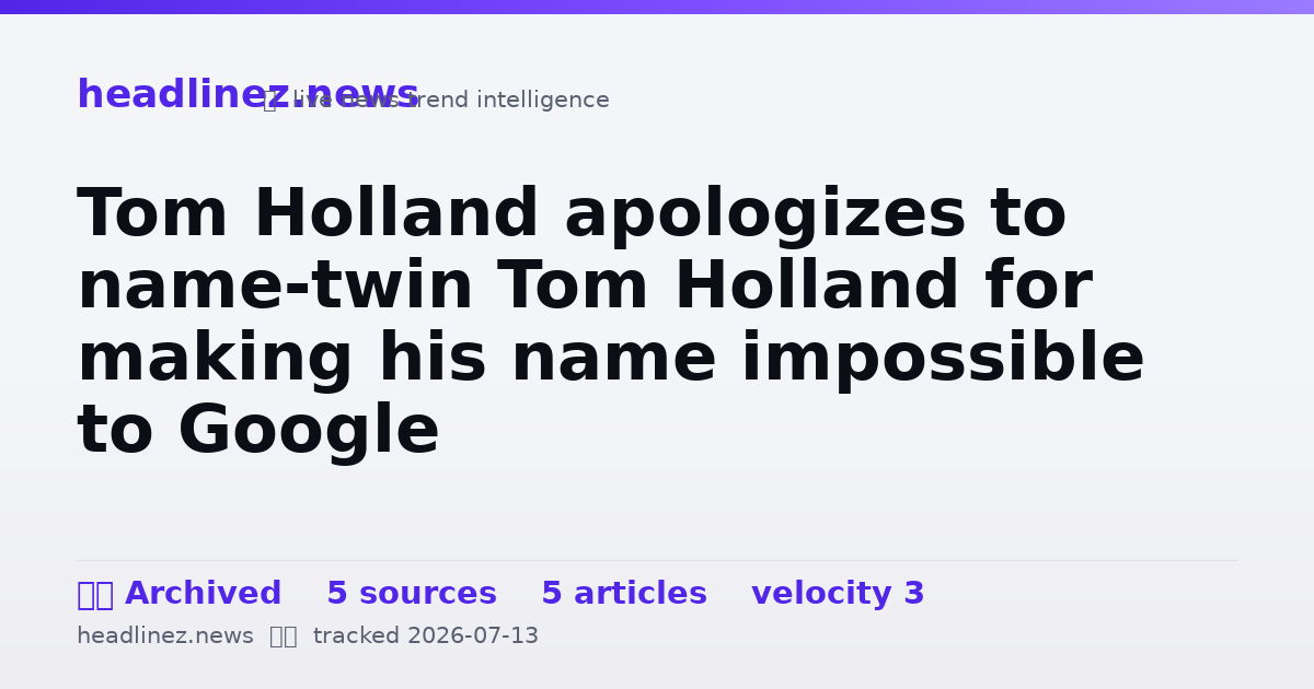 Visual summary for Tom Holland apologizes to name-twin Tom Holland for making his name impossible to Google
