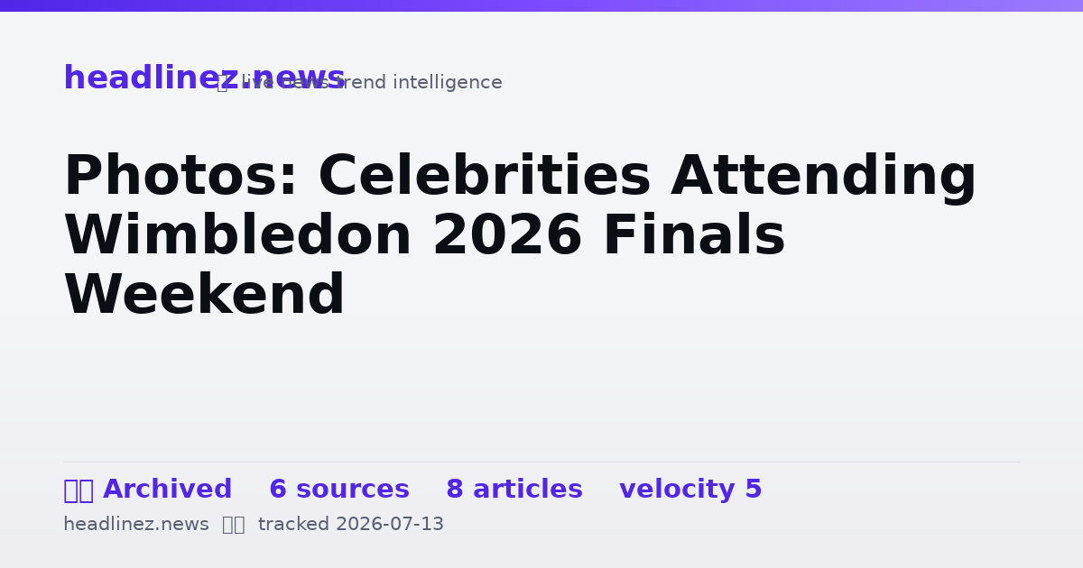 Visual summary for Photos: Celebrities Attending Wimbledon 2026 Finals Weekend