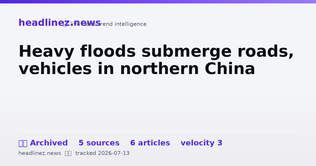 Visual summary for Heavy floods submerge roads, vehicles in northern China