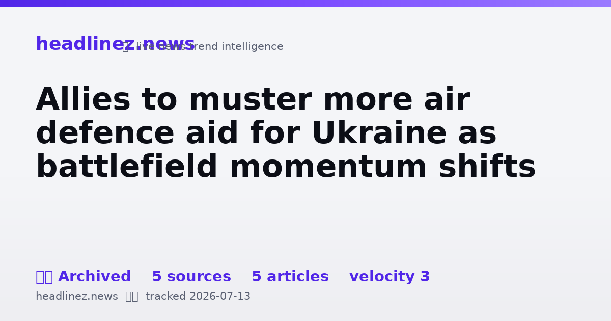 Visual summary for Allies to muster more air defence aid for Ukraine as battlefield momentum shifts