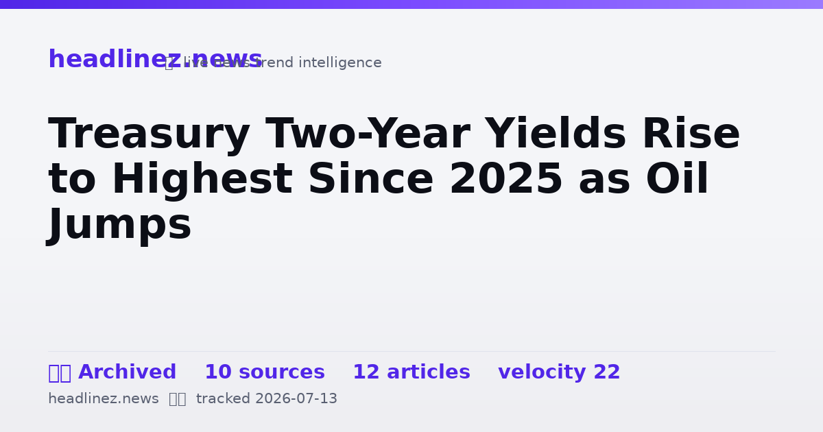 Visual summary for Treasury Two-Year Yields Rise to Highest Since 2025 as Oil Jumps