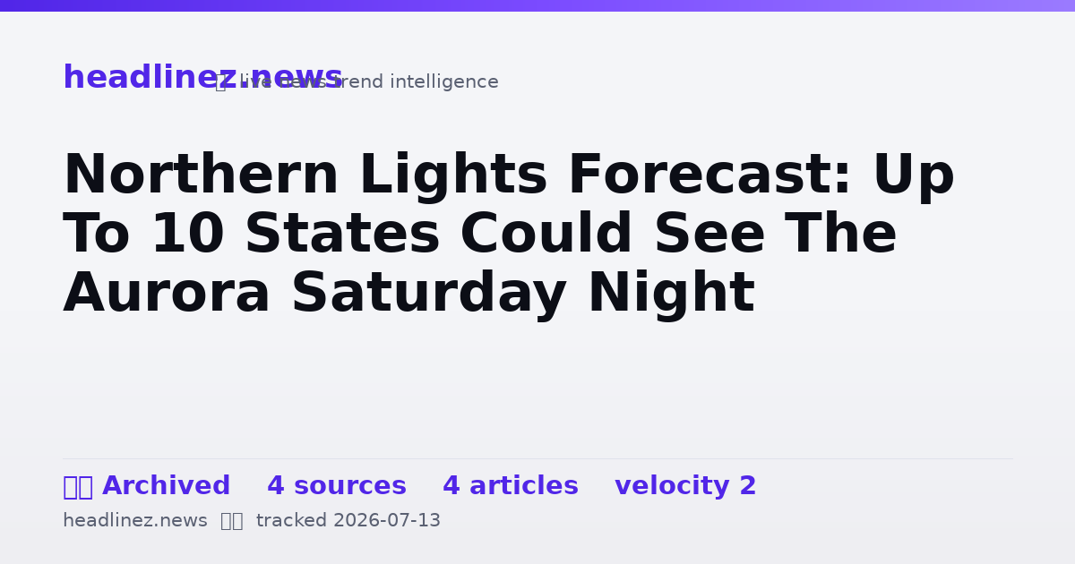 Visual summary for Northern Lights Forecast: Up To 10 States Could See The Aurora Saturday Night