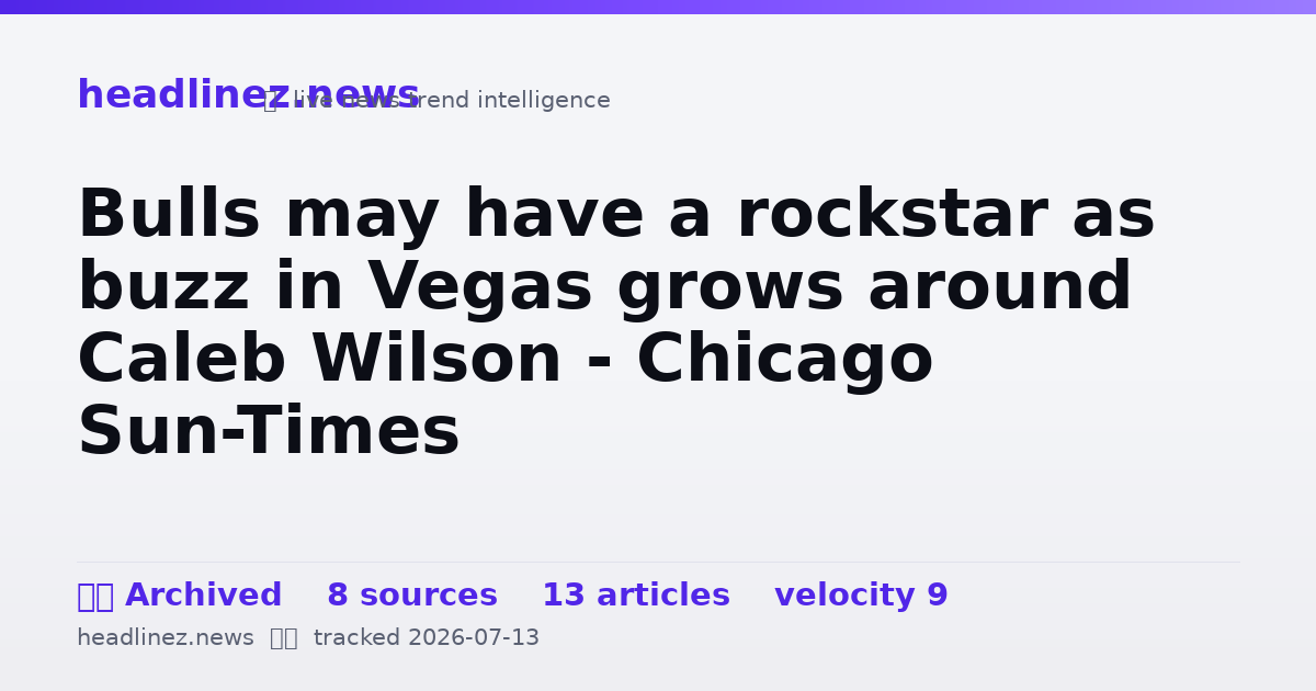 Visual summary for Bulls may have a rockstar as buzz in Vegas grows around Caleb Wilson - Chicago Sun-Times