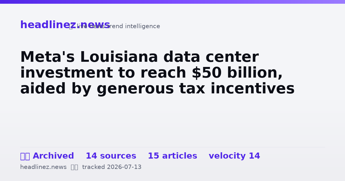 Visual summary for Meta's Louisiana data center investment to reach $50 billion, aided by generous tax incentives
