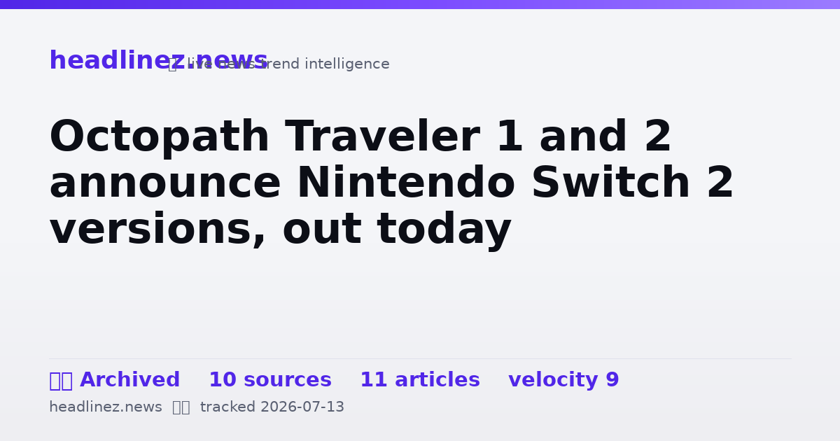 Visual summary for Octopath Traveler 1 and 2 announce Nintendo Switch 2 versions, out today