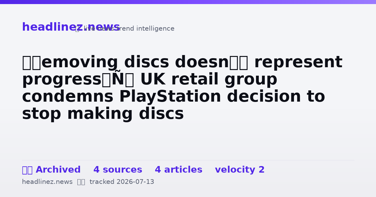Visual summary for ‘Removing discs doesn’t represent progress’: UK retail group condemns PlayStation decision to stop making discs
