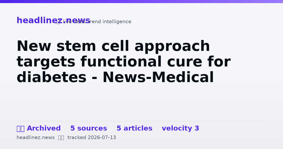 Visual summary for New stem cell approach targets functional cure for diabetes - News-Medical