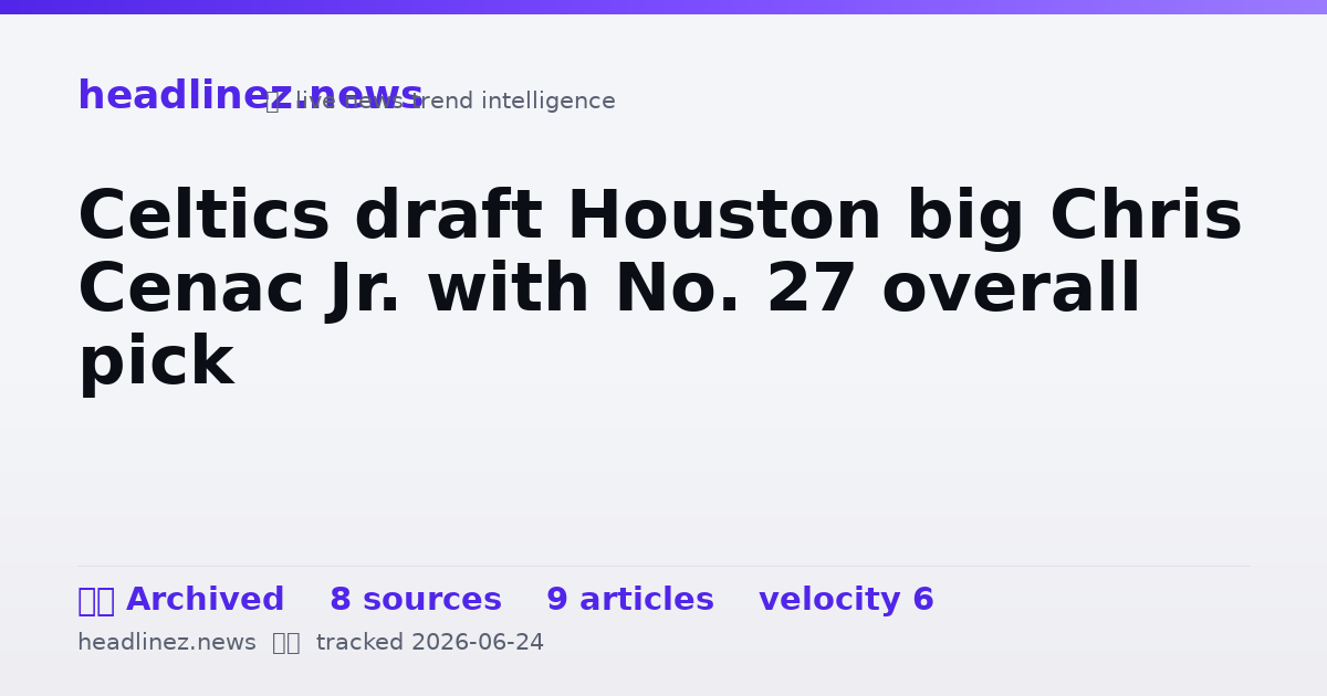 Visual summary for Celtics draft Houston big Chris Cenac Jr. with No. 27 overall pick