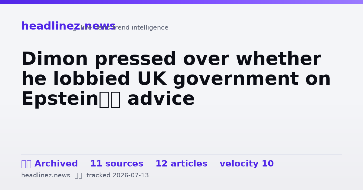 Visual summary for Dimon pressed over whether he lobbied UK government on Epstein’s advice