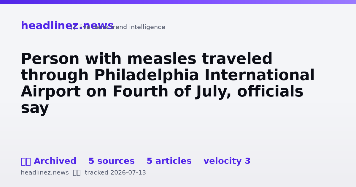 Visual summary for Person with measles traveled through Philadelphia International Airport on Fourth of July, officials say