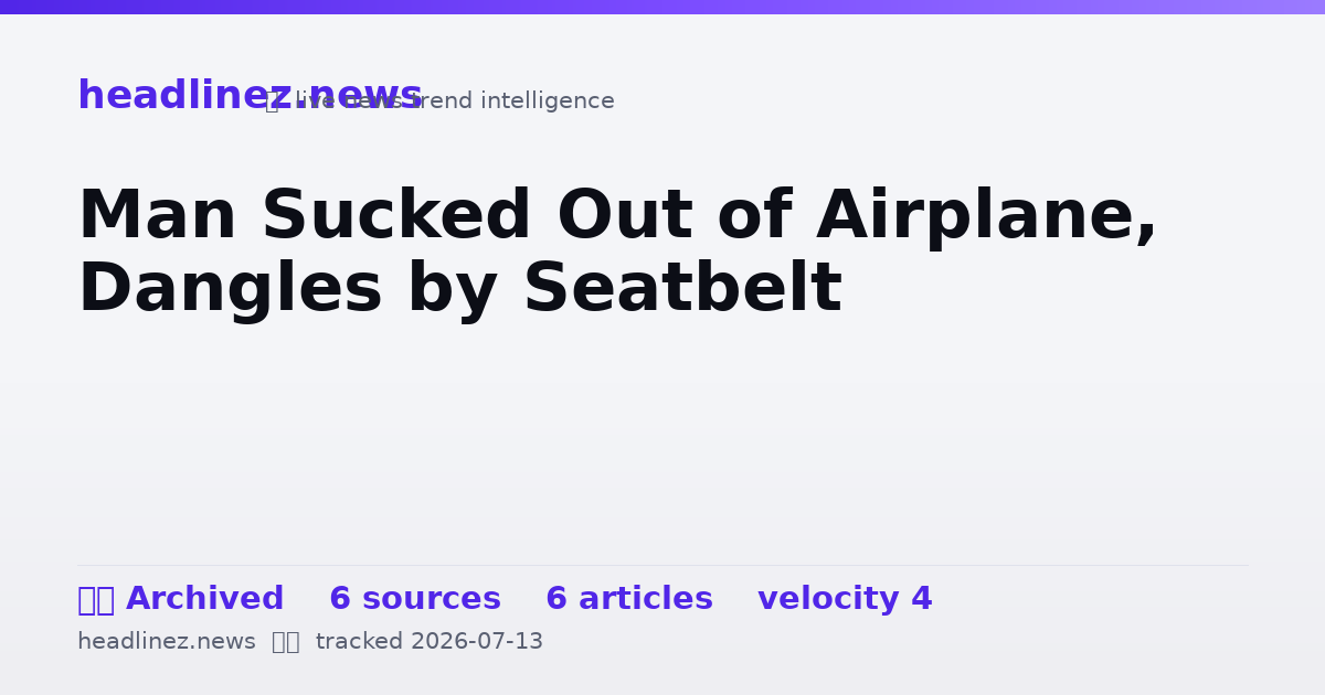 Visual summary for Man Sucked Out of Airplane, Dangles by Seatbelt