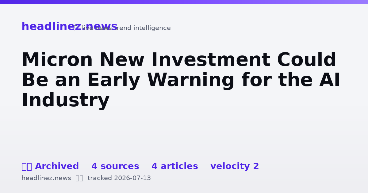 Visual summary for Micron New Investment Could Be an Early Warning for the AI Industry