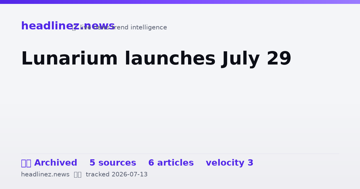 Visual summary for Lunarium launches July 29