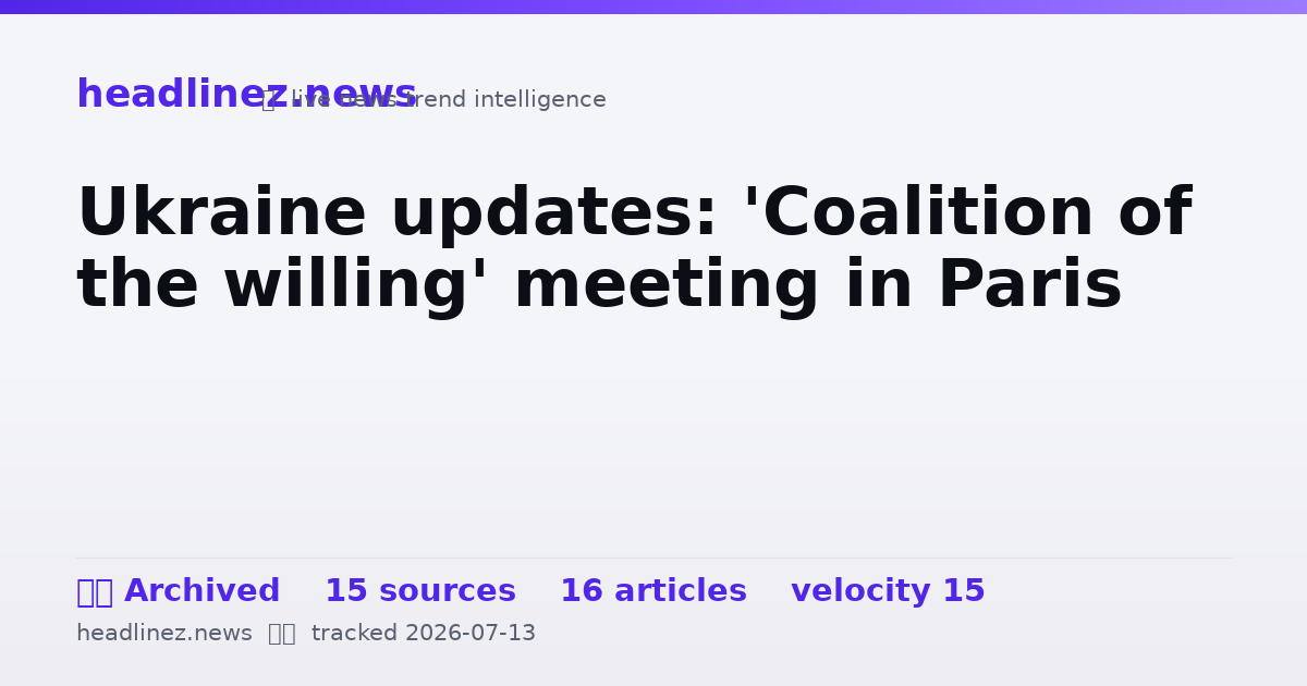 Visual summary for Ukraine updates: 'Coalition of the willing' meeting in Paris