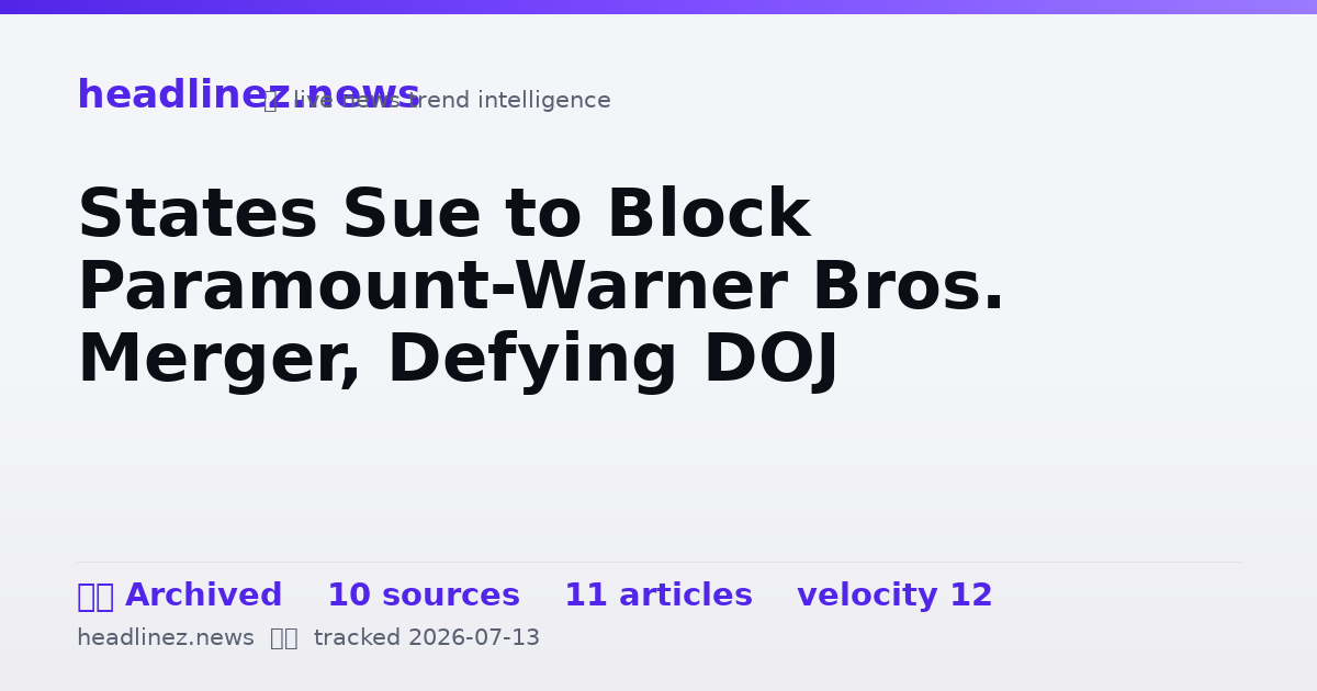 Visual summary for States Sue to Block Paramount-Warner Bros. Merger, Defying DOJ