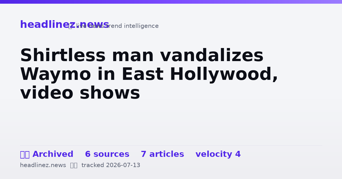 Visual summary for Shirtless man vandalizes Waymo in East Hollywood, video shows