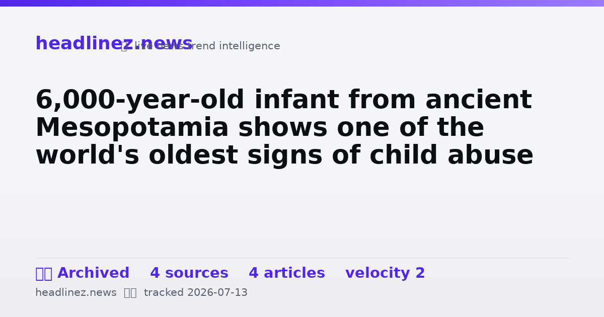 Visual summary for 6,000-year-old infant from ancient Mesopotamia shows one of the world's oldest signs of child abuse