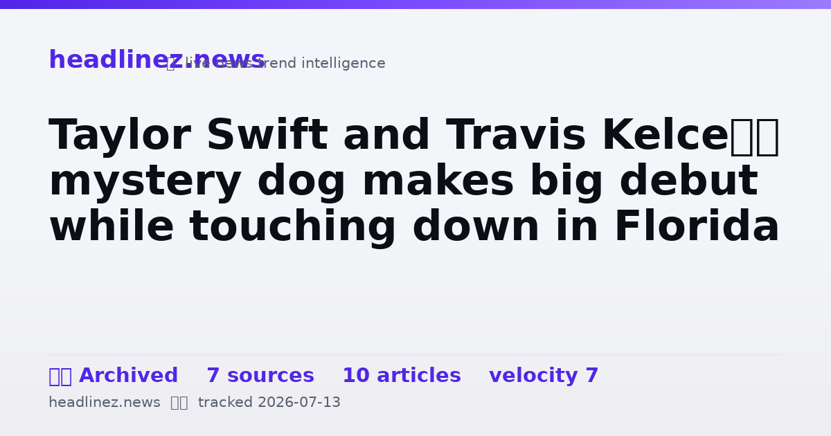 Visual summary for Taylor Swift and Travis Kelce’s mystery dog makes big debut while touching down in Florida