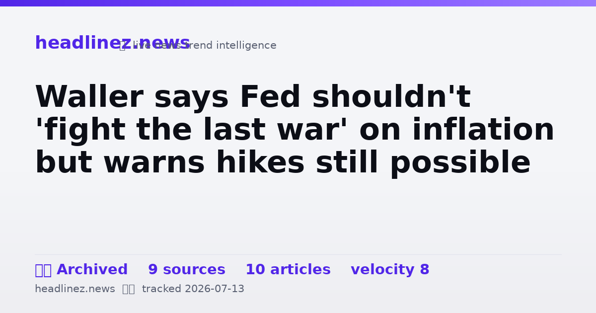Visual summary for Waller says Fed shouldn't 'fight the last war' on inflation but warns hikes still possible