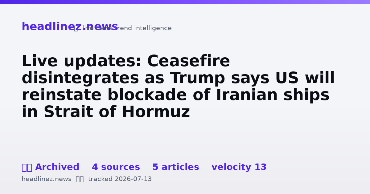 Visual summary for Live updates: Ceasefire disintegrates as Trump says US will reinstate blockade of Iranian ships in Strait of Hormuz