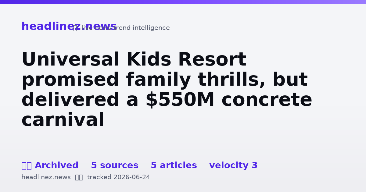 Visual summary for Universal Kids Resort promised family thrills, but delivered a $550M concrete carnival