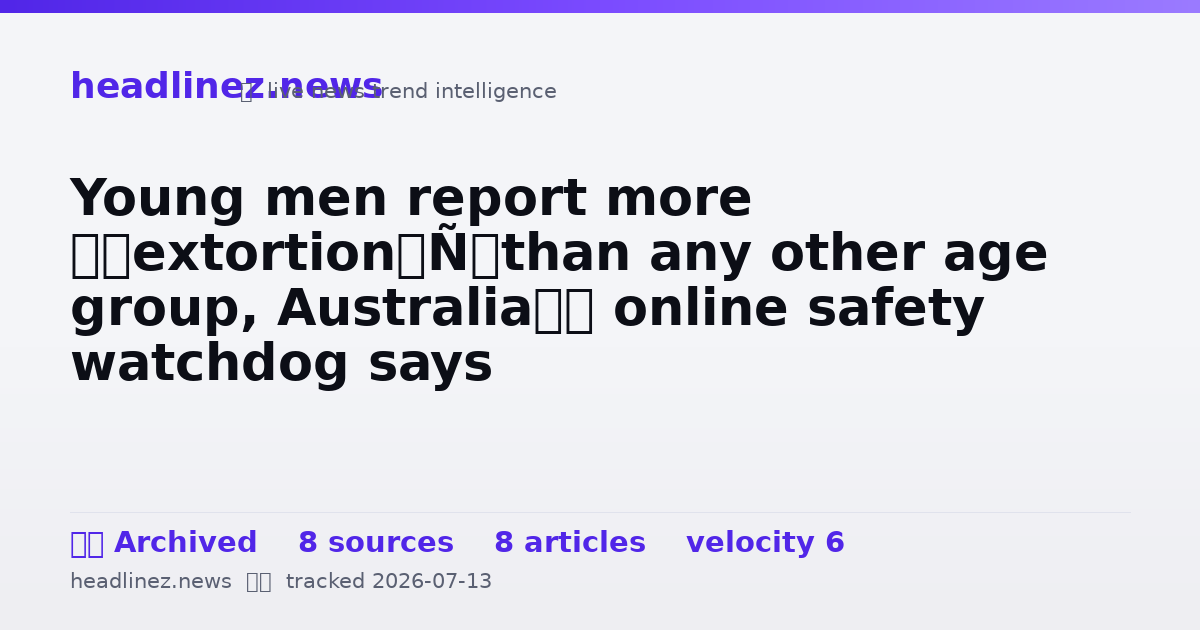Visual summary for Young men report more ‘sextortion’ than any other age group, Australia’s online safety watchdog says