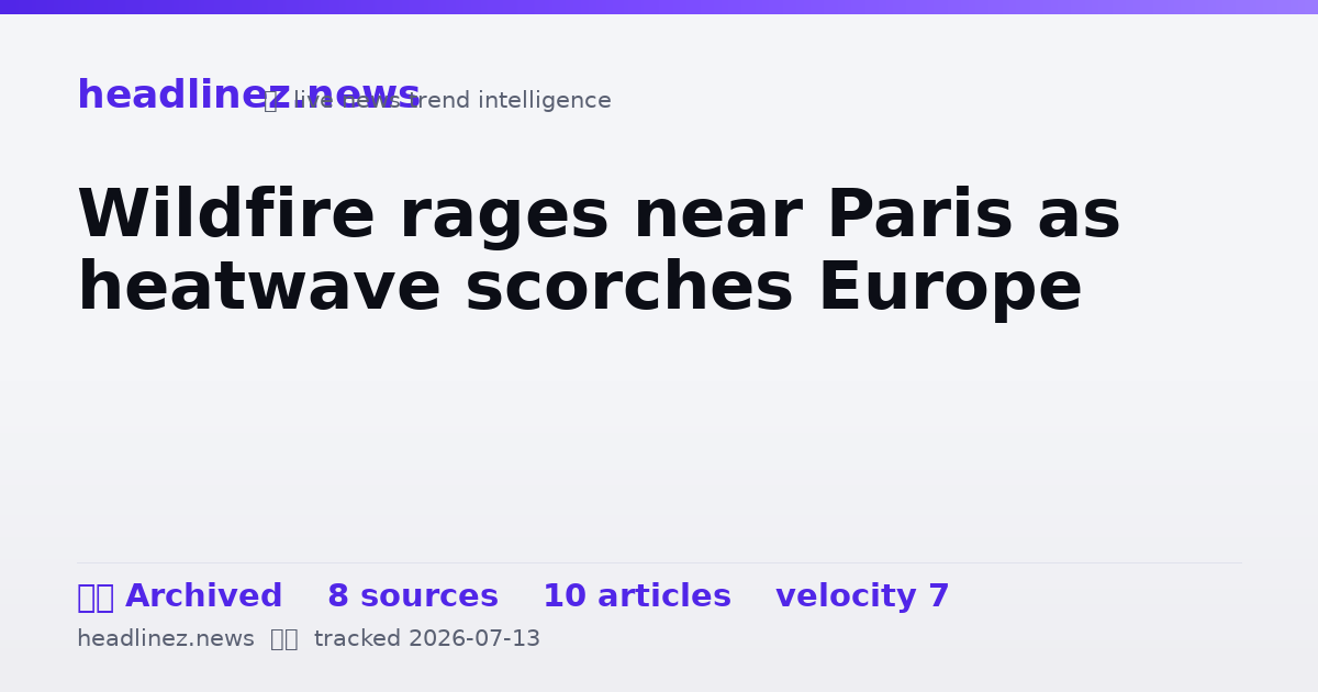 Visual summary for Wildfire rages near Paris as heatwave scorches Europe