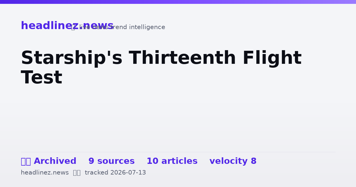 Visual summary for Starship's Thirteenth Flight Test