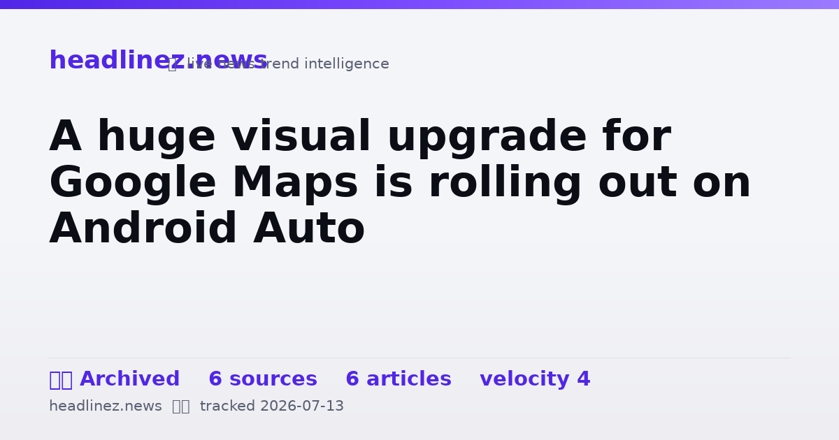 Visual summary for A huge visual upgrade for Google Maps is rolling out on Android Auto