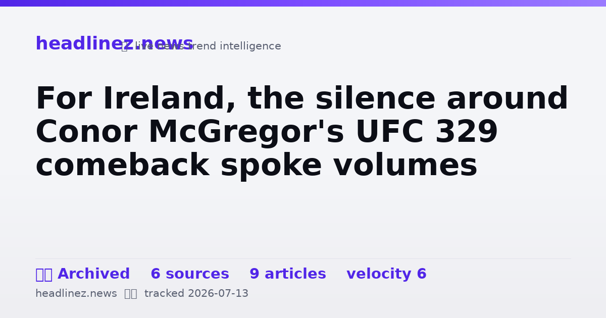 Visual summary for For Ireland, the silence around Conor McGregor's UFC 329 comeback spoke volumes