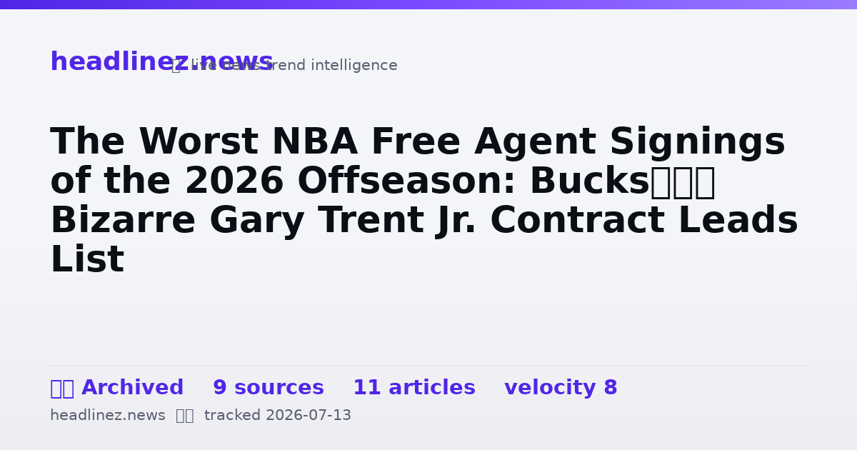 Visual summary for The Worst NBA Free Agent Signings of the 2026 Offseason: Bucks’ Bizarre Gary Trent Jr. Contract Leads List