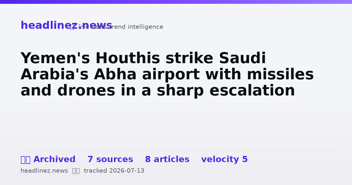 Visual summary for Yemen's Houthis strike Saudi Arabia's Abha airport with missiles and drones in a sharp escalation