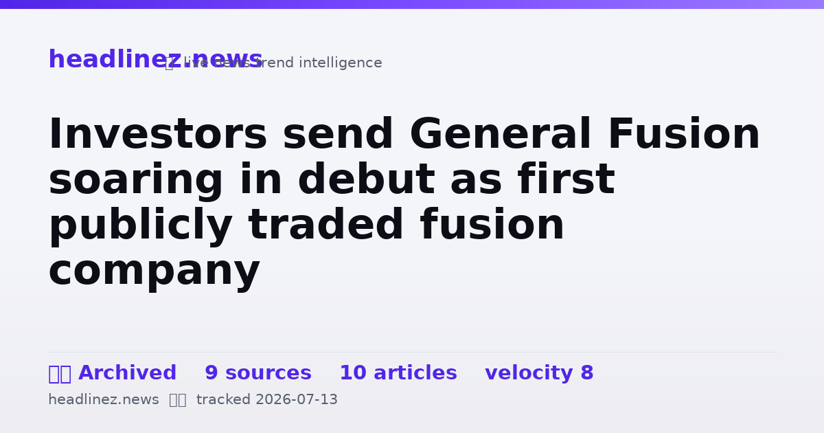Visual summary for Investors send General Fusion soaring in debut as first publicly traded fusion company