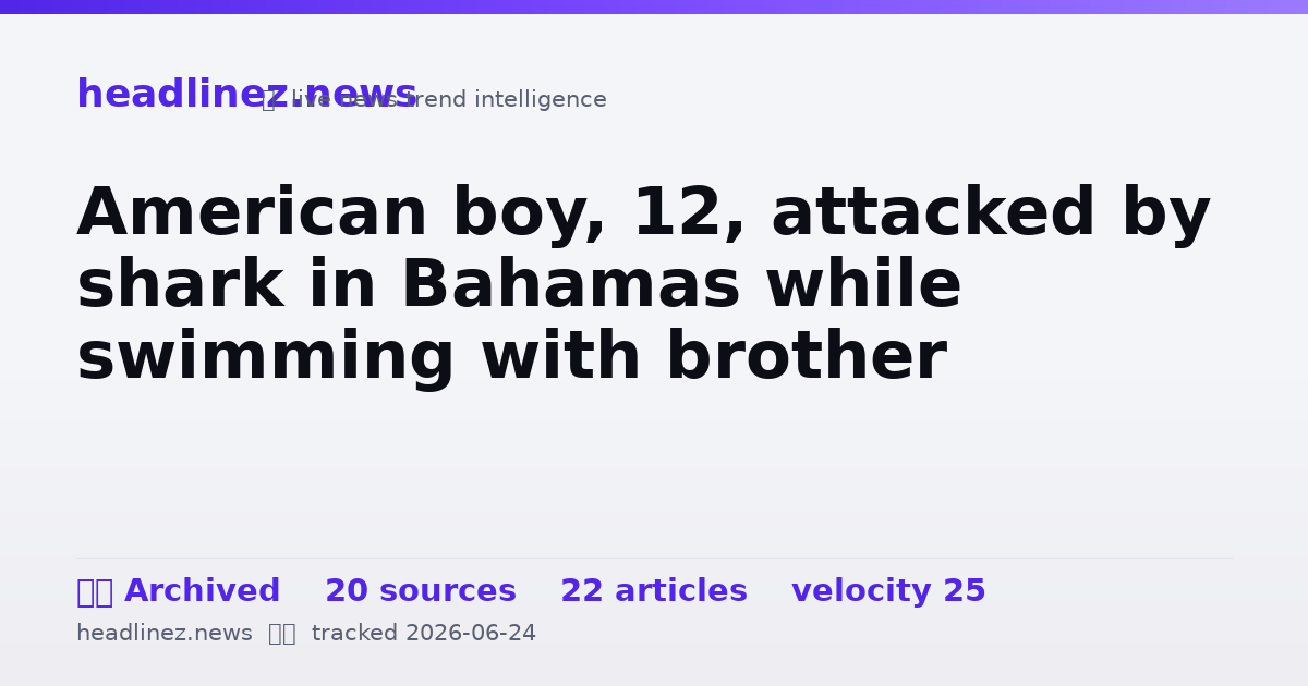 Visual summary for American boy, 12, attacked by shark in Bahamas while swimming with brother