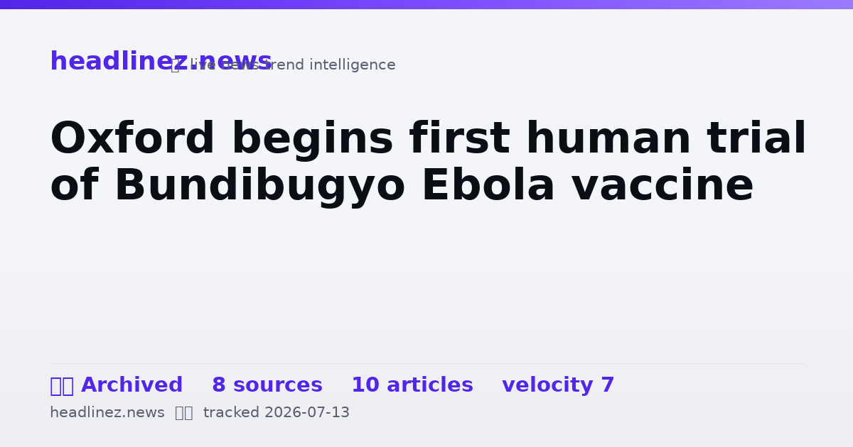 Visual summary for Oxford begins first human trial of Bundibugyo Ebola vaccine