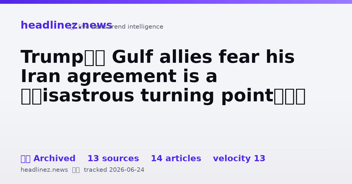 Visual summary for Trump’s Gulf allies fear his Iran agreement is a ‘disastrous turning point’