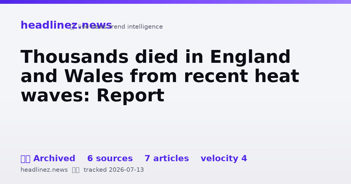 Visual summary for Thousands died in England and Wales from recent heat waves: Report